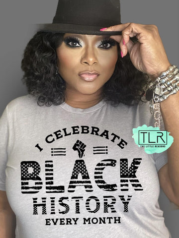 I Celebrate Black History Every Month Tee