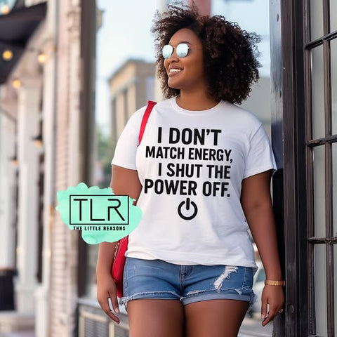 I Don't Match Energy, I Shut the Power Off Unisex Adult Tee