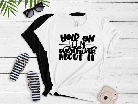 Hold On Let Me Overthink About It Tee - The  Little Reasons