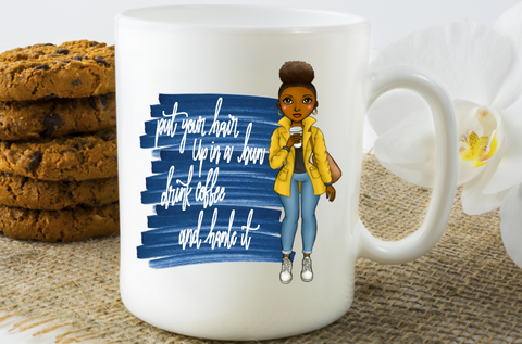 Put Your Hair Up In  Bun Drink Coffee And Handle It Coffee Mug - The  Little Reasons