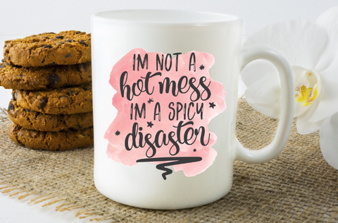 I'm Not A Hot Mess I'm A Spicy Disaster Coffee Mug - The  Little Reasons