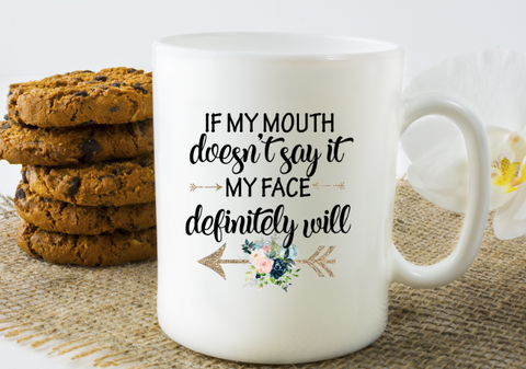 If My Mouth Doesn't Say It My Face Definitely Will Coffee Mug - The  Little Reasons